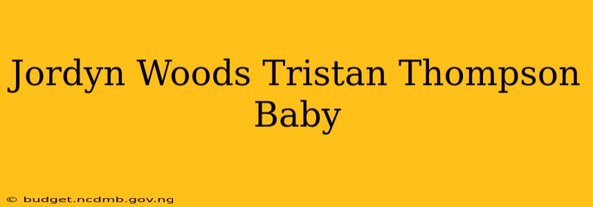 Jordyn Woods Tristan Thompson Baby