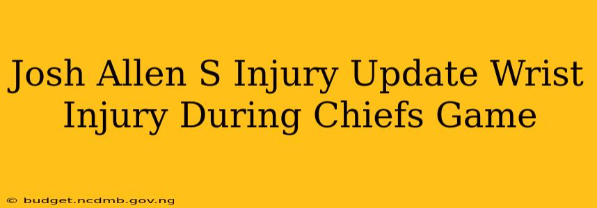 Josh Allen S Injury Update Wrist Injury During Chiefs Game