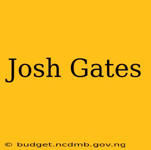 Josh Gates