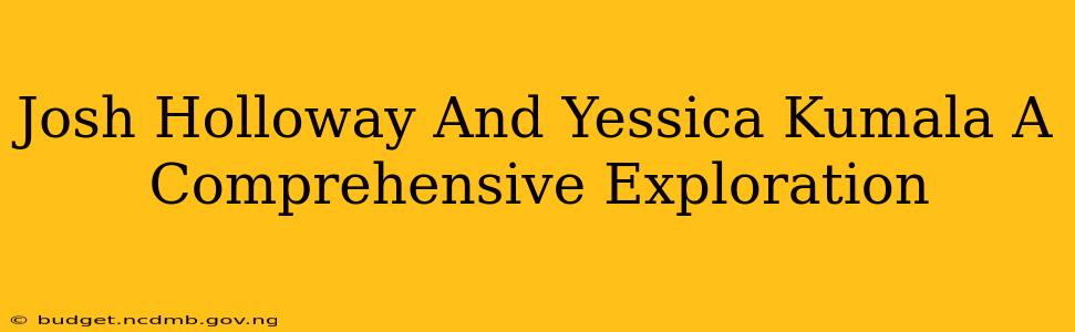 Josh Holloway And Yessica Kumala A Comprehensive Exploration