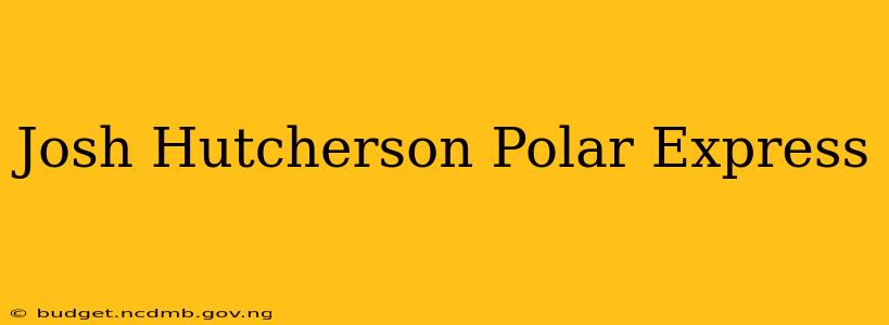Josh Hutcherson Polar Express