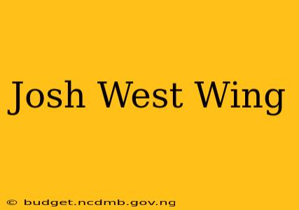Josh West Wing