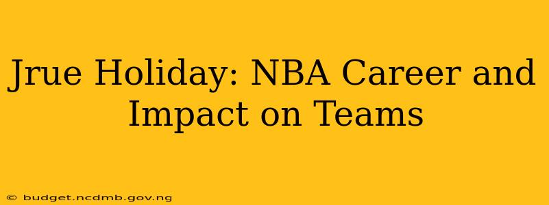 Jrue Holiday: NBA Career and Impact on Teams