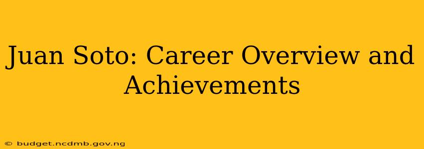 Juan Soto: Career Overview and Achievements