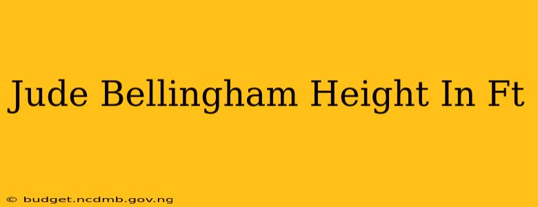 Jude Bellingham Height In Ft
