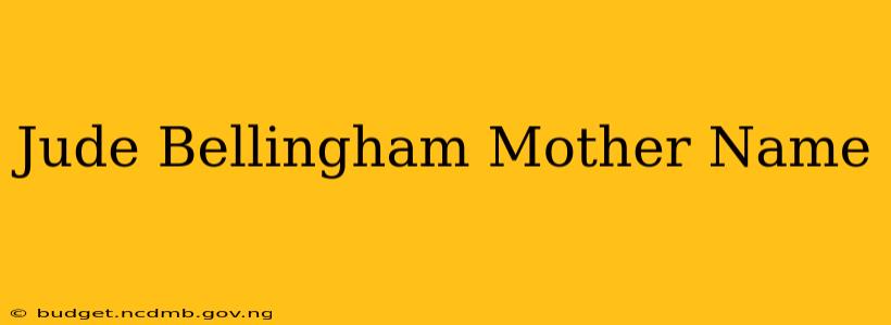 Jude Bellingham Mother Name