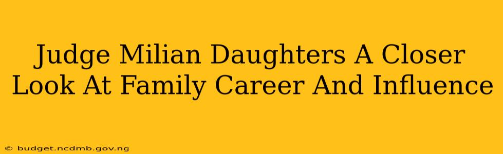Judge Milian Daughters A Closer Look At Family Career And Influence