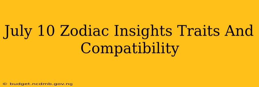 July 10 Zodiac Insights Traits And Compatibility
