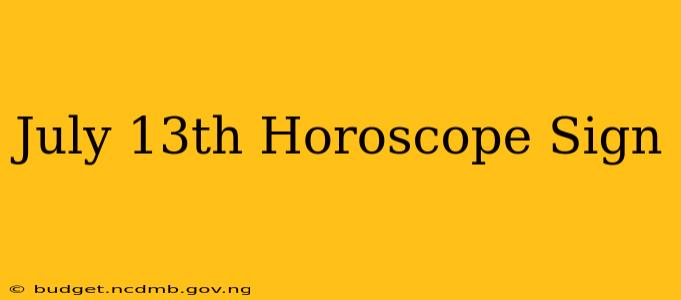 July 13th Horoscope Sign
