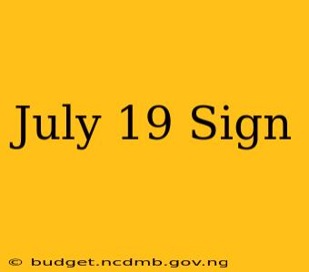 July 19 Sign