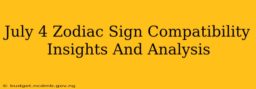 July 4 Zodiac Sign Compatibility Insights And Analysis