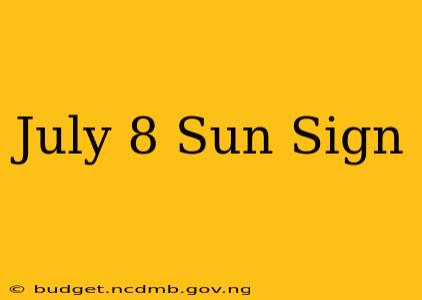 July 8 Sun Sign