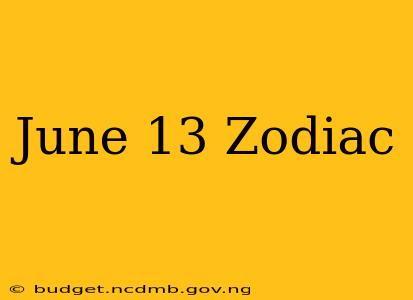 June 13 Zodiac