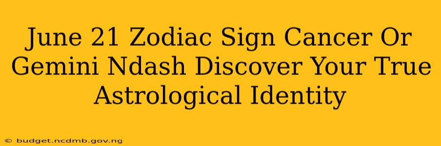 June 21 Zodiac Sign Cancer Or Gemini Ndash Discover Your True Astrological Identity