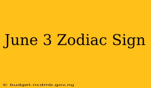June 3 Zodiac Sign