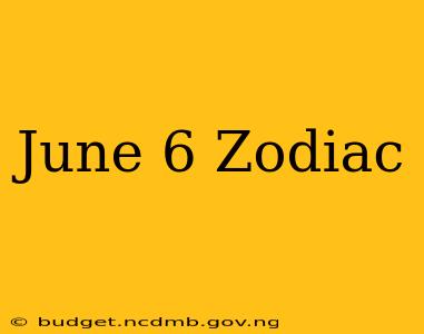 June 6 Zodiac