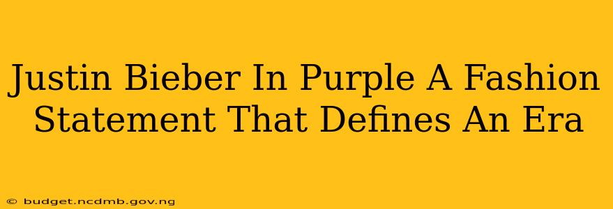 Justin Bieber In Purple A Fashion Statement That Defines An Era