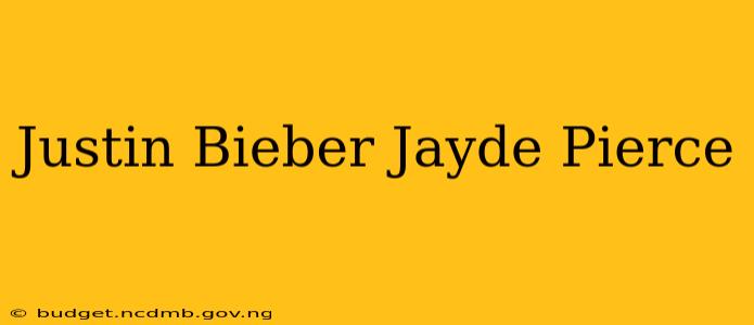 Justin Bieber Jayde Pierce