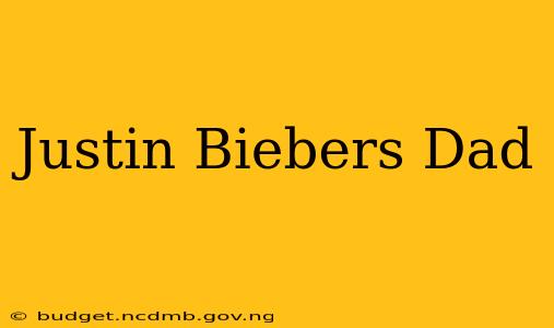 Justin Biebers Dad