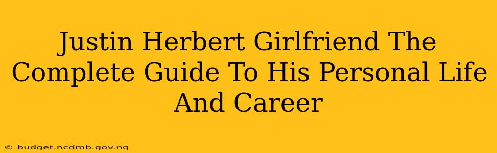 Justin Herbert Girlfriend The Complete Guide To His Personal Life And Career