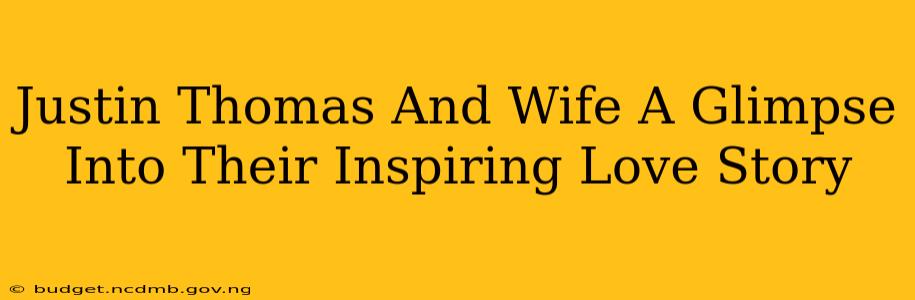 Justin Thomas And Wife A Glimpse Into Their Inspiring Love Story
