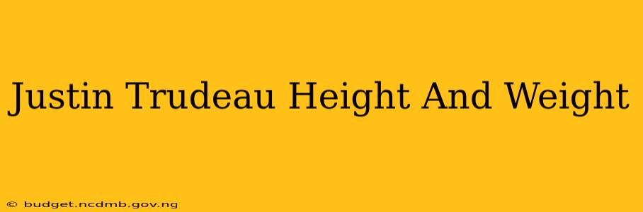 Justin Trudeau Height And Weight