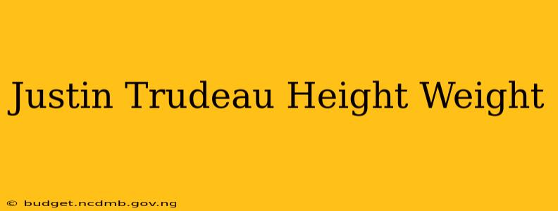 Justin Trudeau Height Weight