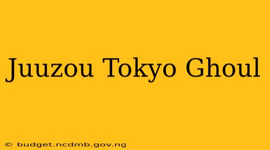 Juuzou Tokyo Ghoul