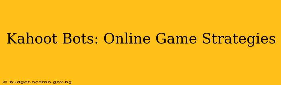Kahoot Bots: Online Game Strategies