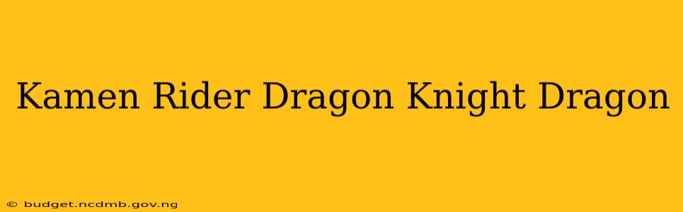 Kamen Rider Dragon Knight Dragon