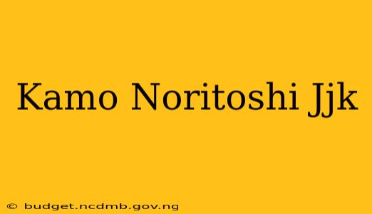 Kamo Noritoshi Jjk