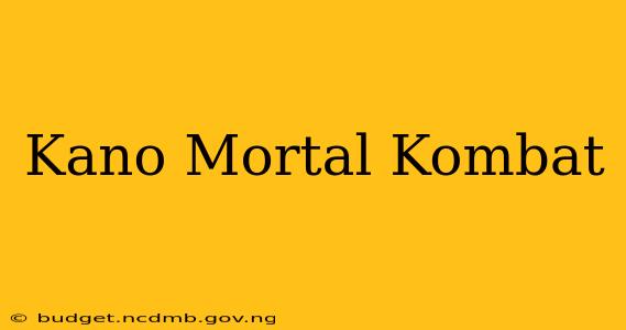 Kano Mortal Kombat