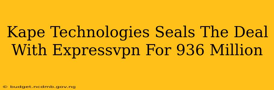 Kape Technologies Seals The Deal With Expressvpn For 936 Million