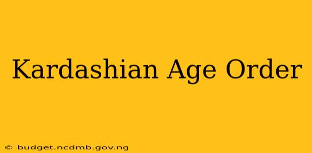 Kardashian Age Order