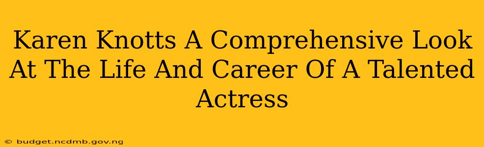 Karen Knotts A Comprehensive Look At The Life And Career Of A Talented Actress