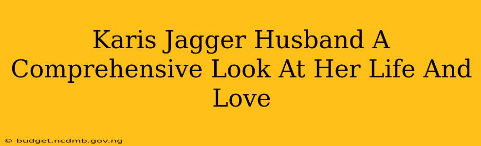 Karis Jagger Husband A Comprehensive Look At Her Life And Love