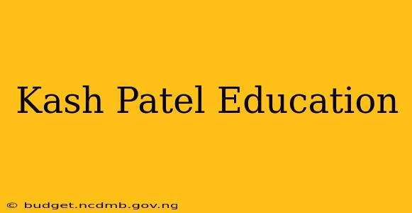 Kash Patel Education