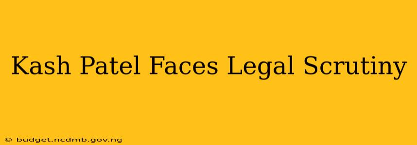 Kash Patel Faces Legal Scrutiny