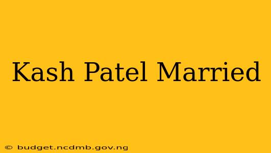 Kash Patel Married