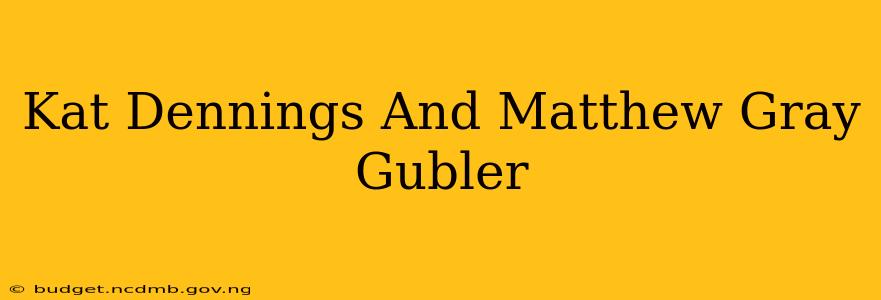 Kat Dennings And Matthew Gray Gubler