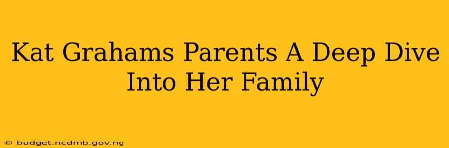 Kat Grahams Parents A Deep Dive Into Her Family