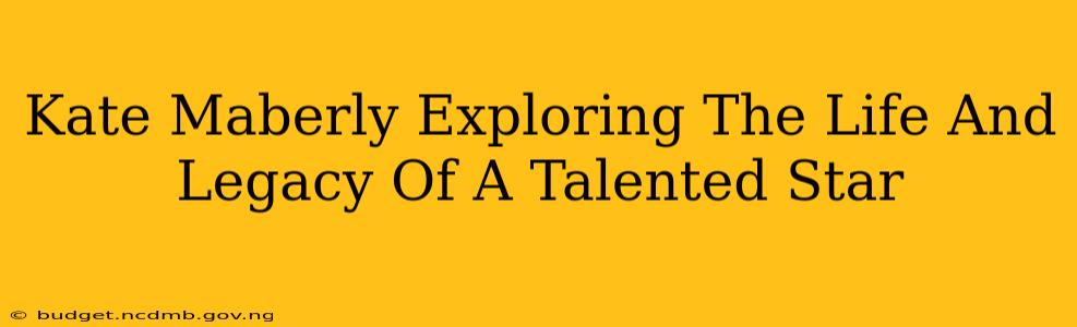Kate Maberly Exploring The Life And Legacy Of A Talented Star