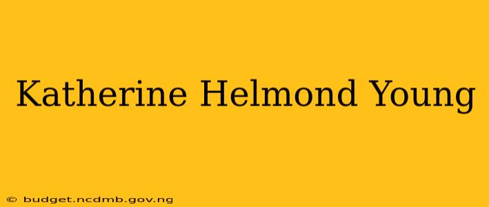 Katherine Helmond Young