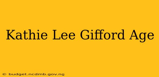 Kathie Lee Gifford Age