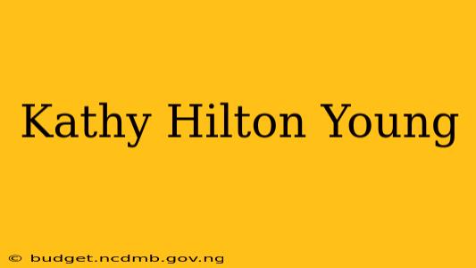 Kathy Hilton Young