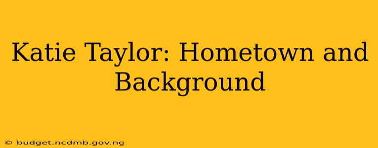 Katie Taylor: Hometown and Background