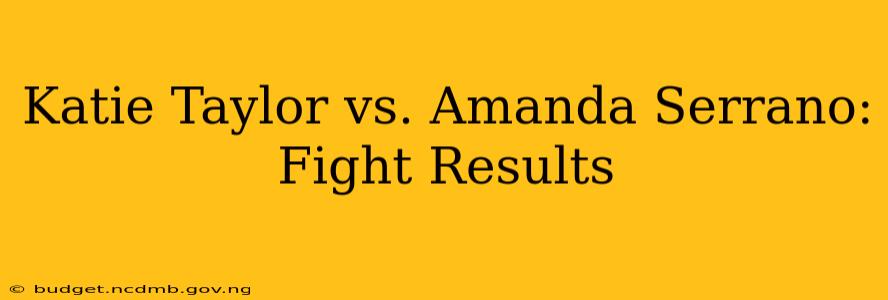 Katie Taylor vs. Amanda Serrano: Fight Results