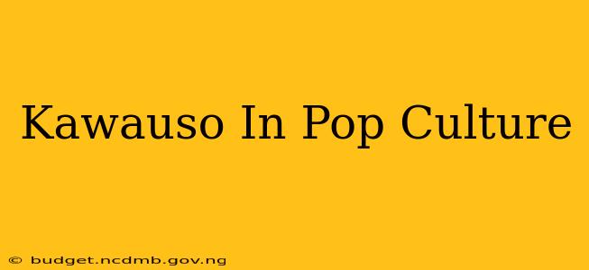 Kawauso In Pop Culture