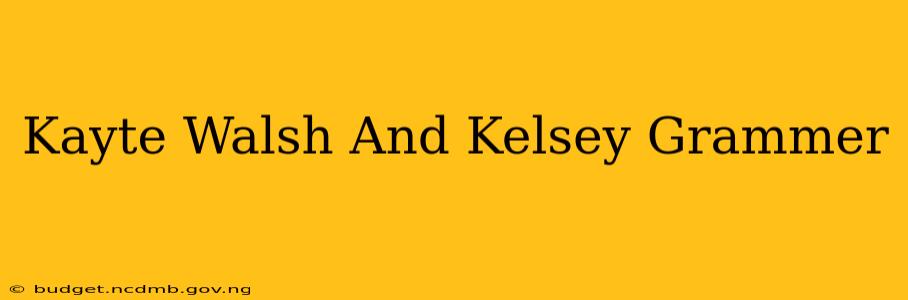 Kayte Walsh And Kelsey Grammer