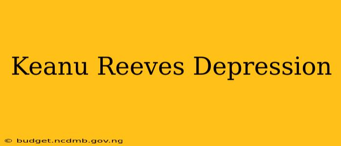 Keanu Reeves Depression